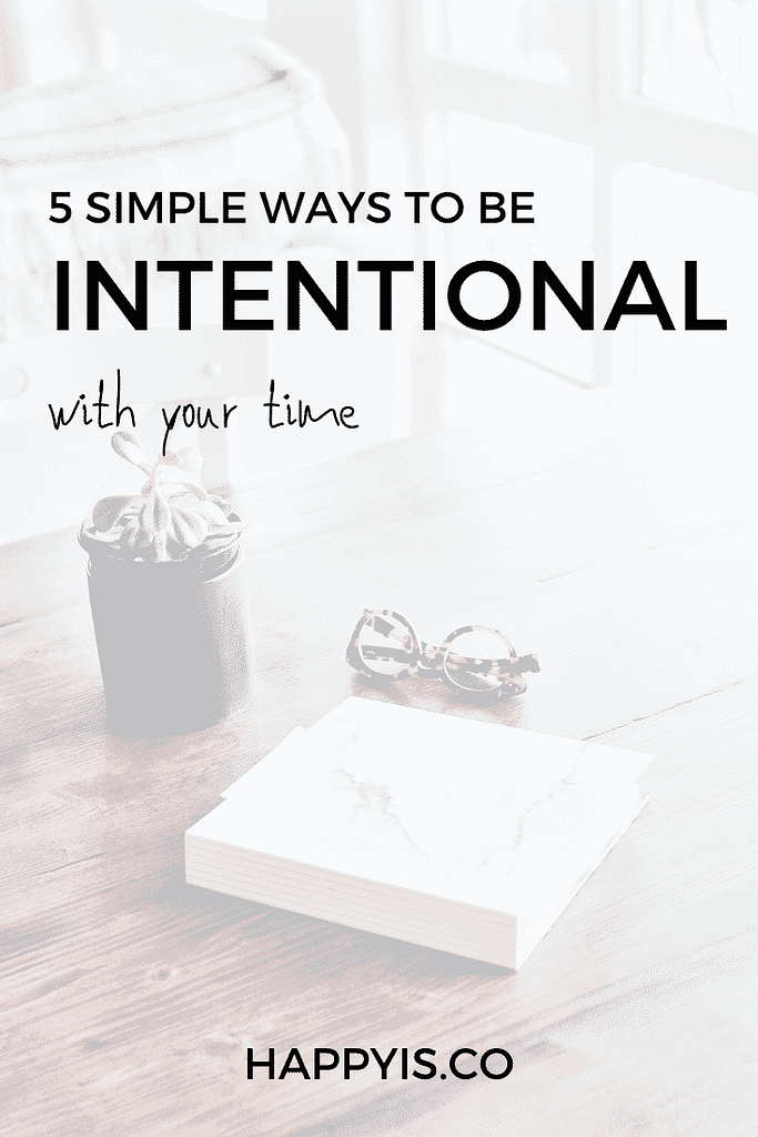 5 simple ways to be intentional with your time