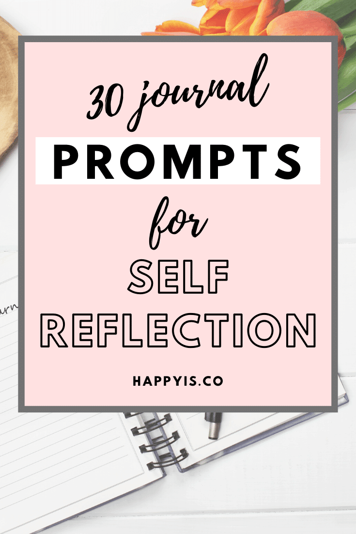 30 Journal Prompts for Self Reflection HappyIs HappyIs.co Pin