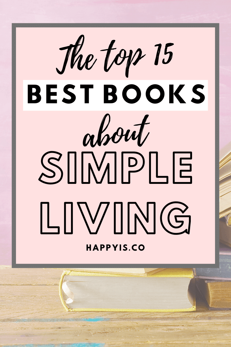 Top 15 Best Books About Simple Living HappyIs HappyIs.co Pin