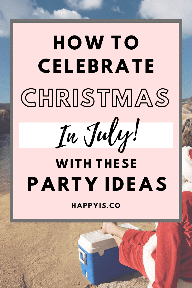Christmas In July Party Ideas HappyIs HappyIs.co Pin