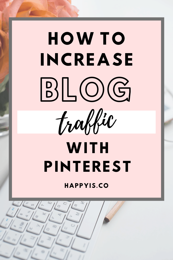 How To Increase Blog Traffic With Pinterest HappyIs HappyIs.co Happy Is co Pin