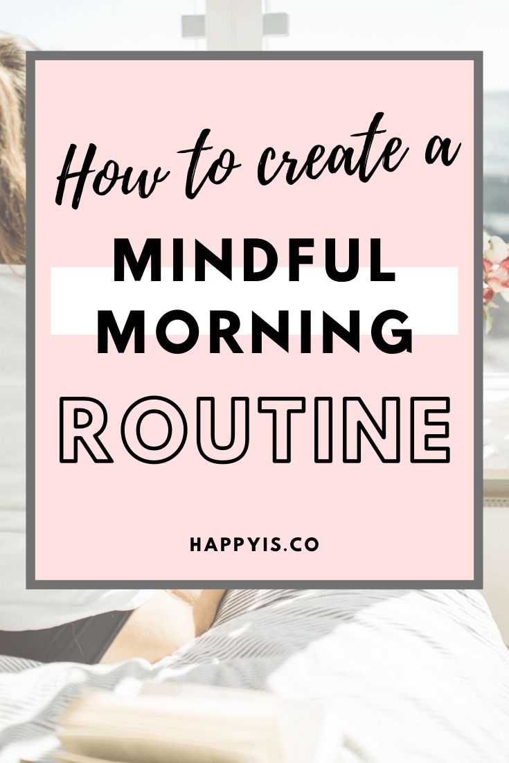 How To Create A Mindful Morning Routine | Happy Is