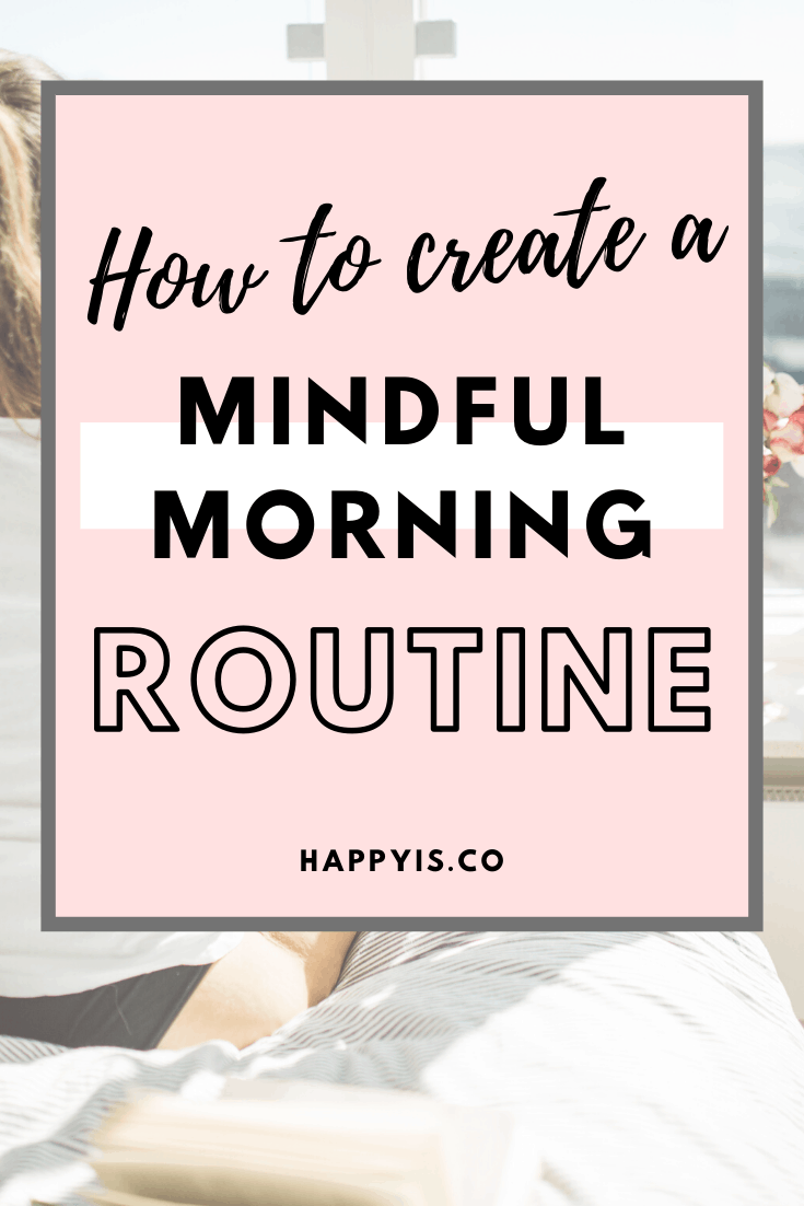How To Create A Mindful Morning Routine HappyIs HappyIs.co Pin