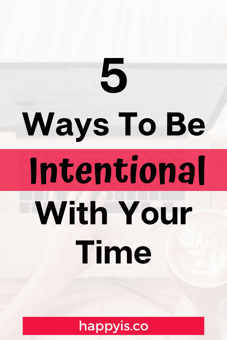 5 ways to be intentional with your time